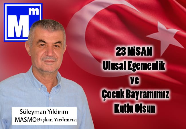 MASMO Bşk. Yard. Süleyman Yıldırım’ın ‘23 Nisan Ulusal Egemenlik ve Çocuk Bayramı’ Mesajı