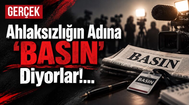 ahlaksızlığın adına basın diyorlar